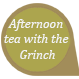 Afternoon tea with the Grinch